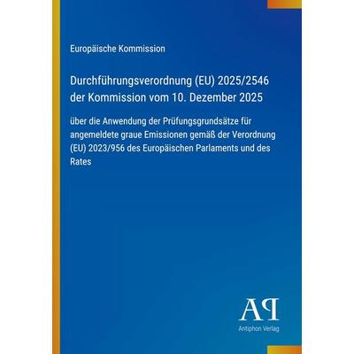 Durchführungsverordnung (EU) 2025/2546 der Kommission vom 10. Dezember 2025, Taschenbuch von Europäische Kommission, Antiphon Verlag,