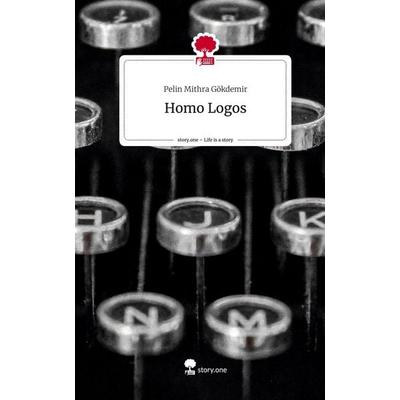 Homo Logos. Life is a Story - story.one, Gebundene Ausgabe von Pelin Mithra Gökdemir, Story.one publishing, 978-3-7108-4231-3