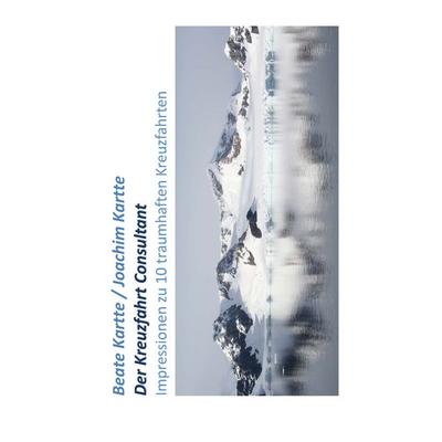 Der Kreuzfahrt Consultant, Gebundene Ausgabe von Beate Kartte,Joachim Kartte, BoD – Books on Demand, 978-3-7357-5846-0