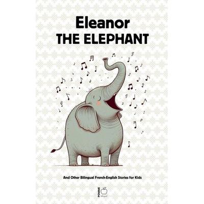 Eleanor the Elephant And Other Bilingual French-English Stories for Kids, Taschenbuch von Pomme Bilingual, Pomme Bilingual