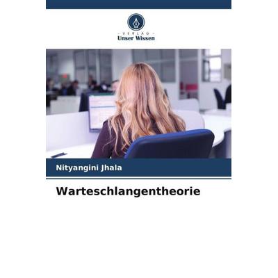 Warteschlangentheorie, Taschenbuch von Nityangini Jhala, Verlag Unser Wissen, 978-620-5-84881-4