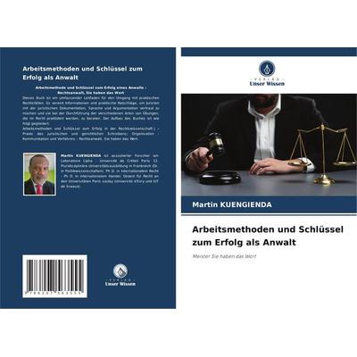 Arbeitsmethoden und Schlüssel zum Erfolg als Anwalt, Taschenbuch von Martin Kuengienda, Verlag Unser Wissen, 978-620-7-56355-5