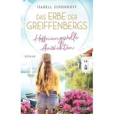 Das Erbe der Greiffenbergs - Hoffnungsvolle Aussichten, Taschenbuch von Isabell Schönhoff, Lübbe