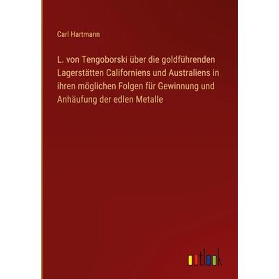 L. von Tengoborski über die goldführenden Lagerstätten Californiens und Australiens in ihren möglichen Folgen für Gewinnung und Anhäufung der edlen