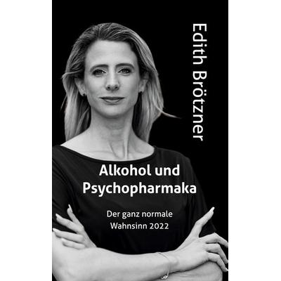 Alkohol und Psychopharmaka, Gebundene Ausgabe von Edith Brötzner, BoD – Books on Demand, 978-3-7578-5229-0