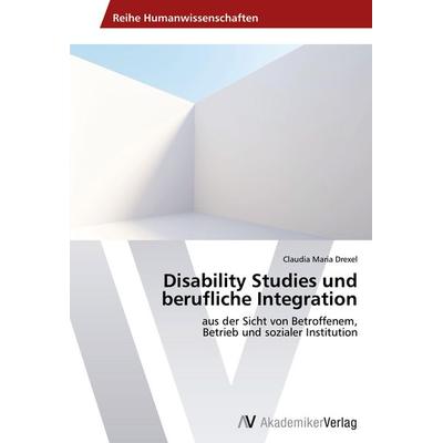 Disability Studies und berufliche Integration, Taschenbuch von Claudia Maria Drexel, AV Akademikerverlag, 978-3-639-39854-0
