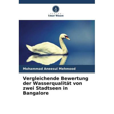Vergleichende Bewertung der Wasserqualität von zwei Stadtseen in Bangalore, Taschenbuch von Mohammad Aneesul Mehmood, Verlag Unser Wissen,