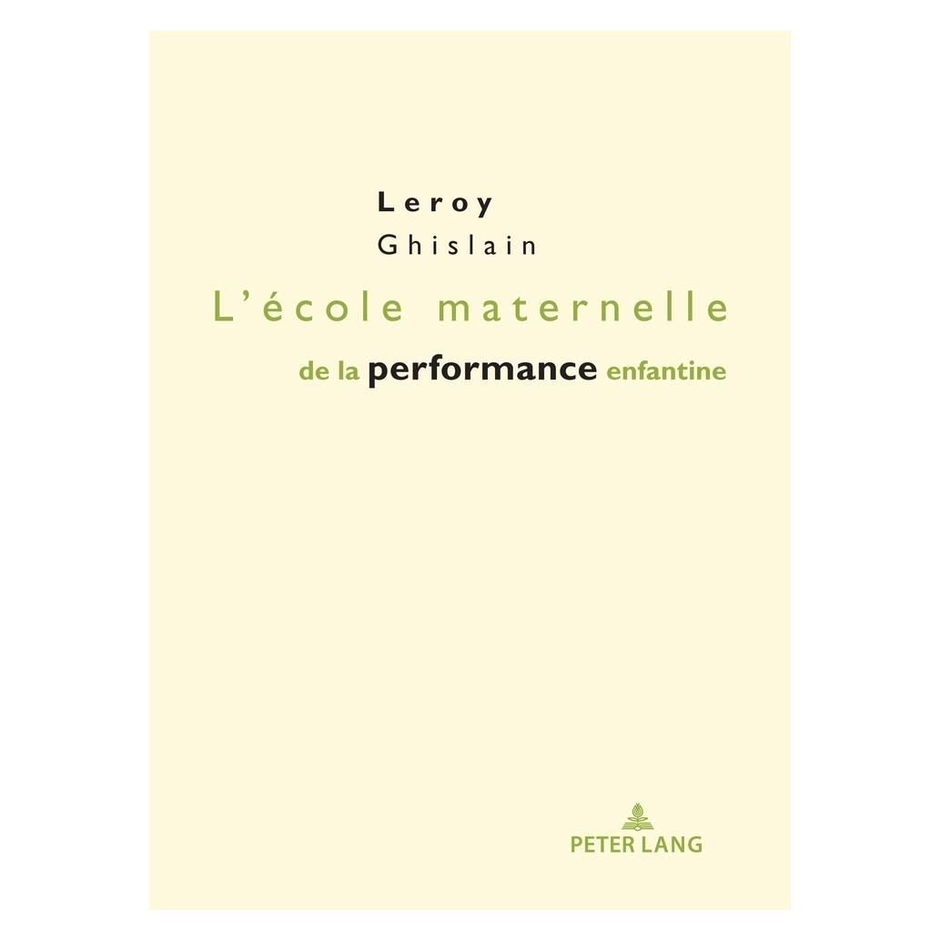 Peter Lang L'école maternelle de la performance enfantine (Französisch, Softcover, Ghislain Leroy) (56117937)