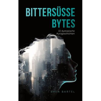 Bittersüße Bytes, Taschenbuch von Sven Bartel, BoD – Books on Demand, 978-3-8192-8150-1