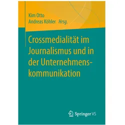 Crossmedialität im Journalismus und in der Unternehmenskommunikation, Fachbücher von Andreas Köhler, Kim Otto