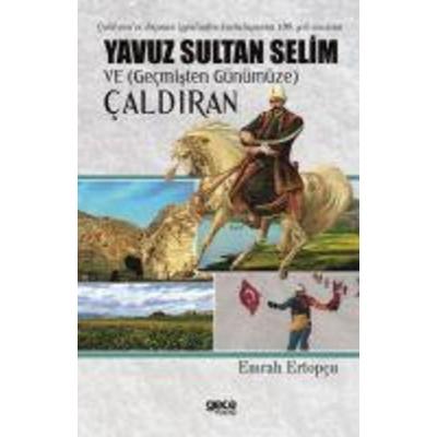Yavuz Sultan Selim ve Gecmisten Günümüze Caldiran, Taschenbuch von Emrah Ertopcu, Gece Kitapligi Yayinlari