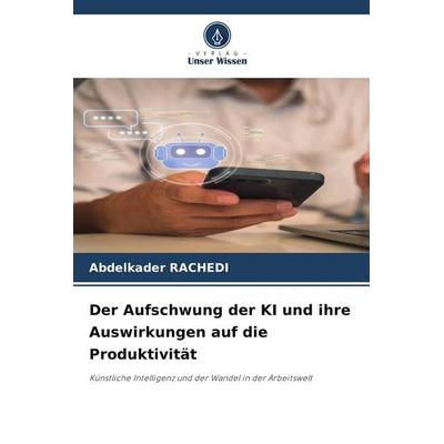 Der Aufschwung der KI und ihre Auswirkungen auf die Produktivität, Taschenbuch von Abdelkader Rachedi, Verlag Unser Wissen