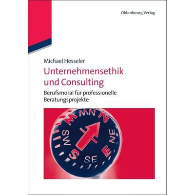 Unternehmensethik und Consulting, Gebundene Ausgabe von Michael Hesseler, De Gruyter Oldenbourg, 978-3-486-58689-3