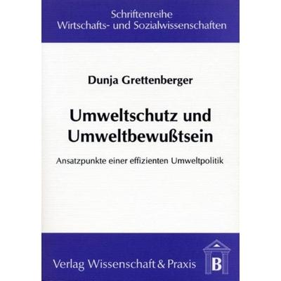 Umweltschutz und Umweltbewusstsein., Taschenbuch von Dunja Grettenberger, Verlag Wissenschaft & Praxis, 978-3-928238-79-3