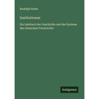 Institutionen, Taschenbuch von Rudolph Sohm, Antigonos Verlag, 978-3-563-40361-7