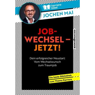 Jobwechsel – jetzt!, Taschenbuch von Jochen Mai, Books4success, 978-3-86470-872-5