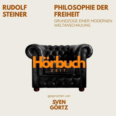 Philosophie der Freiheit. Grundzüge einer modernen Weltanschauung. - Hörbuchzeit,Rudolf Steiner, Audio, 9783754520819
