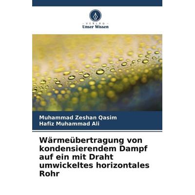Wärmeübertragung von kondensierendem Dampf auf ein mit Draht umwickeltes horizontales Rohr, Taschenbuch von Muhammad Zeshan Qasim,Hafiz Muhammad Ali,