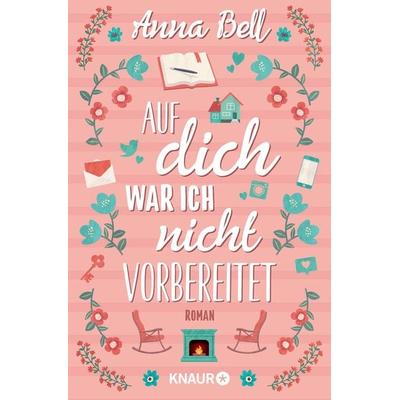 Auf dich war ich nicht vorbereitet, Taschenbuch von Anna Bell, Knaur Taschenbuch