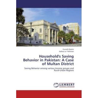 Bashir, F: Household's Saving Behavior in Pakistan: A Case o, Taschenbuch von Hafeez-Ur Rehman,Furrukh Bashir, LAP LAMBERT Academic Publishing,