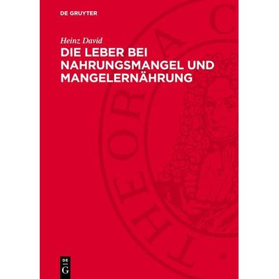 Die Leber bei Nahrungsmangel und Mangelernährung, Gebundene Ausgabe von Heinz David, De Gruyter, 978-3-11-273512-1