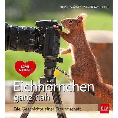 Eichhörnchen ganz nah, Gebundene Ausgabe von Heike Adam,Rainer Kauffelt, Blv, 978-3-8354-1585-0