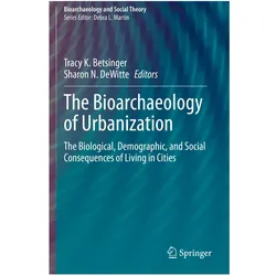 The Bioarchaeology of Urbanization, Fachbücher von Sharon N. DeWitte, Tracy K. Betsinger
