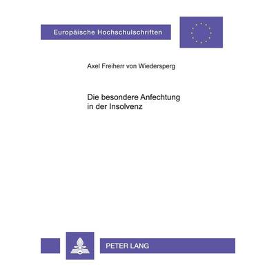 Die besondere Anfechtung in der Insolvenz, Taschenbuch von Axel Wiedersperg, Peter Lang GmbH, Internationaler Verlag der Wissenschaften,