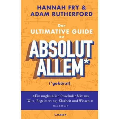 Der ultimative Guide zu absolut Allem* (*gekürzt), Gebundene Ausgabe von Hannah Fry,Adam Rutherford, C.H. Beck, 978-3-406-79785-9