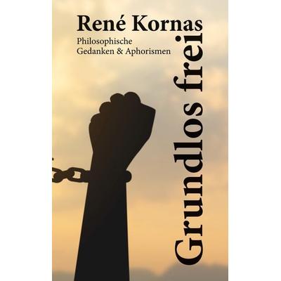 Grundlos frei, Taschenbuch von René Kornas, BoD – Books on Demand, 978-3-7693-2100-5