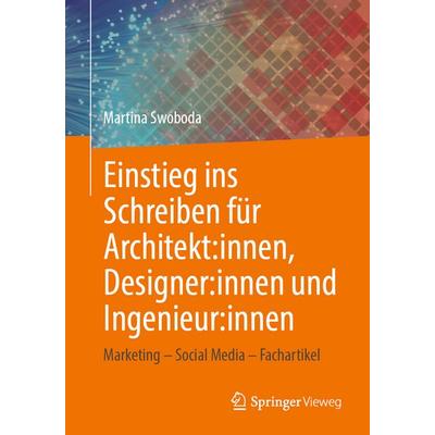 Einstieg ins Schreiben für Architekt:innen, Designer:innen und Ingenieur:innen, Taschenbuch von Martina Swoboda, Springer Fachmedien Wiesbaden GmbH,