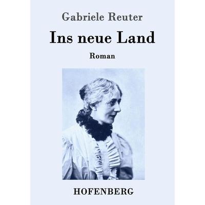 Ins neue Land, Taschenbuch von Gabriele Reuter, Hofenberg, 978-3-8430-7295-3