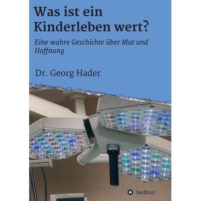 Was ist ein Kinderleben wert?, Taschenbuch von Georg Hader, Tredition, 978-3-7482-6949-6