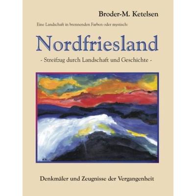 Eine Landschaft in brennenden Farben oder mystisch: Nordfriesland, Taschenbuch von Broder-M. Ketelsen, Videel, 978-3-89906-628-9