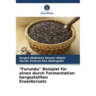 'Furundu' Beispiel für einen durch Fermentation hergestellten Eiweißersatz, Taschenbuch von Amgad Abdelaziz Hassan Albahi,Warda Shokrat Alla