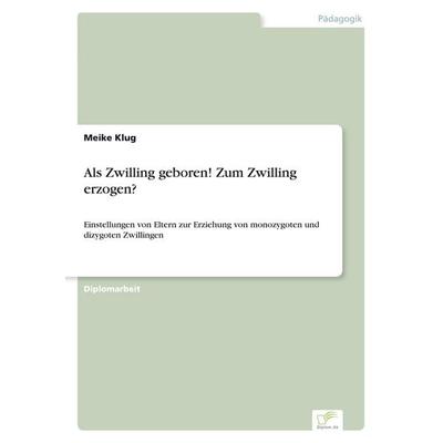 Als Zwilling geboren! Zum Zwilling erzogen?, Taschenbuch von Meike Klug, GRIN, 978-3-8386-0073-4