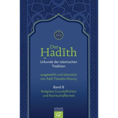 Der Hadith. Quelle der islamischen Tradition / Religiöse Grundpflichten und Rechtschaffenheit, Gebundene Ausgabe von Adel Theodor Khoury, Gütersloher