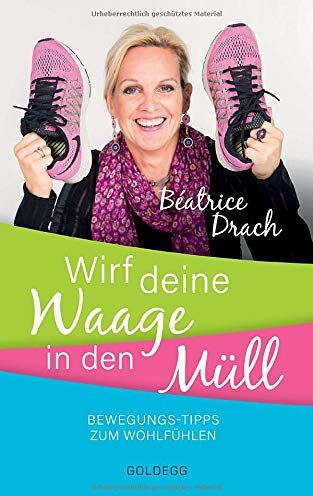 Beatrice Drach - Wirf deine Waage in den Müll: Bewegungstipps zum Wohlfühlen - Preis vom 10.10.2026 11:48:34 h