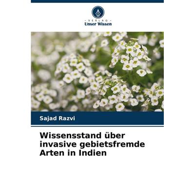 Wissensstand über invasive gebietsfremde Arten in Indien, Taschenbuch von Sajad Razvi, Verlag Unser Wissen, 978-620-7-42091-9