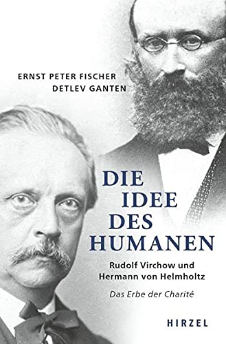 Fischer, Ernst Peter - Die Idee des Humanen: Rudolf Virchow und Hermann von Helmholtz Das Erbe der Charité - Preis vom 13.10.2026 11:25:28 h