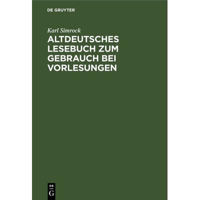Altdeutsches Lesebuch zum Gebrauch bei Vorlesungen, Gebundene Ausgabe von Karl Simrock, De Gruyter, 978-3-11-269119-9
