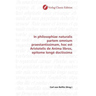 In philosophiae naturalis partem omnium praestantissimam, hoc est Aristotelis de Anima libros, epitome longè doctissima, Taschenbuch von , Verlag