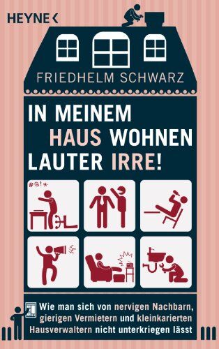 Friedhelm Schwarz - In meinem Haus wohnen lauter Irre!: Wie man sich von nervigen Nachbarn, gierigen Vermietern und kleinkarierten Hausverwaltern nicht unterkriegen lässt - Preis vom 30.09.2026 22:30:23 h