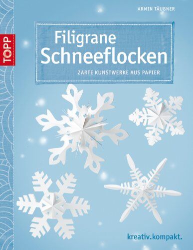 Armin Täubner - Filigrane Schneeflocken: Zarte Kunstwerke aus Papier - Preis vom 16.10.2026 11:41:07 h