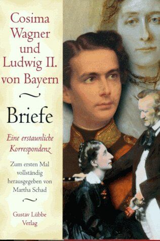 Cosima Wagner - Cosima Wagner und Ludwig II. von Bayern. Briefe. Eine erstaunliche Korrespondenz - Preis vom 09.10.2026 07:28:09 h