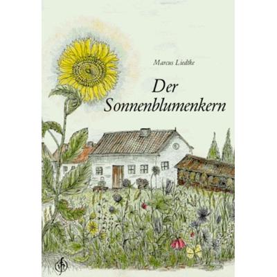 Der Sonnenblumenkern, Geheftet von Marcus Liedtke, Partisch + Röhling, 978-3-925197-34-5