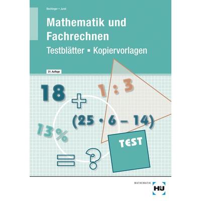 Testblätter/Kopiervorlagen Mathematik und Fachrechnen, Geheftet von Ulf Bechinger,Martin Jurat, Verlag Handwerk und Technik, 978-3-7782-7604-4
