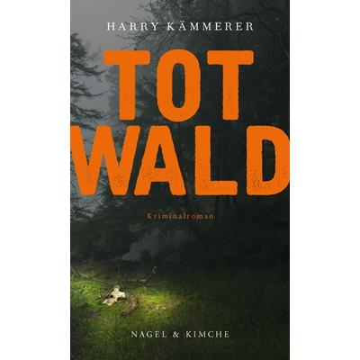 Totwald, Taschenbuch von Harry Kämmerer, Nagel & Kimche, 978-3-7556-0000-8