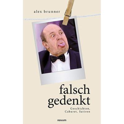 falsch gedenkt, Taschenbuch von Alex brunner, Novum Verlag, 978-3-99107-458-8