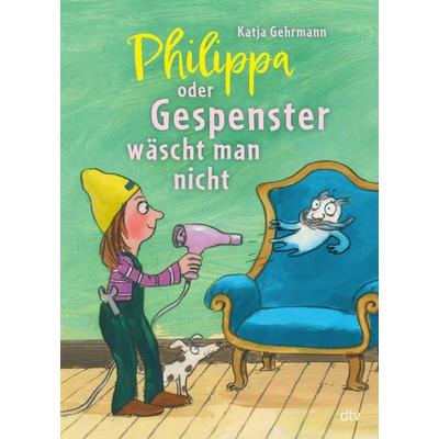 Philippa oder Gespenster wäscht man nicht, Gebundene Ausgabe von Katja Gehrmann, dtv, 978-3-423-76584-8